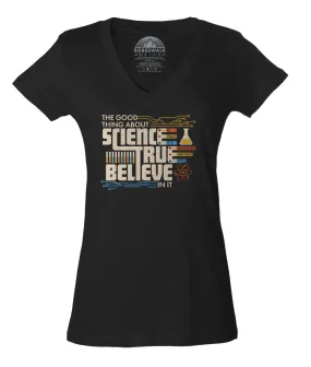 Women's The Good Thing About Science Is That It's True Vneck T-Shirt
